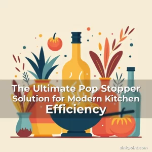 Read more about the article The Ultimate Pop Stopper Solution for Modern Kitchen Efficiency